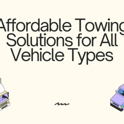 Affordable Towing Solutions for All Vehicle Types