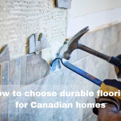 How to choose durable flooring for Canadian homes