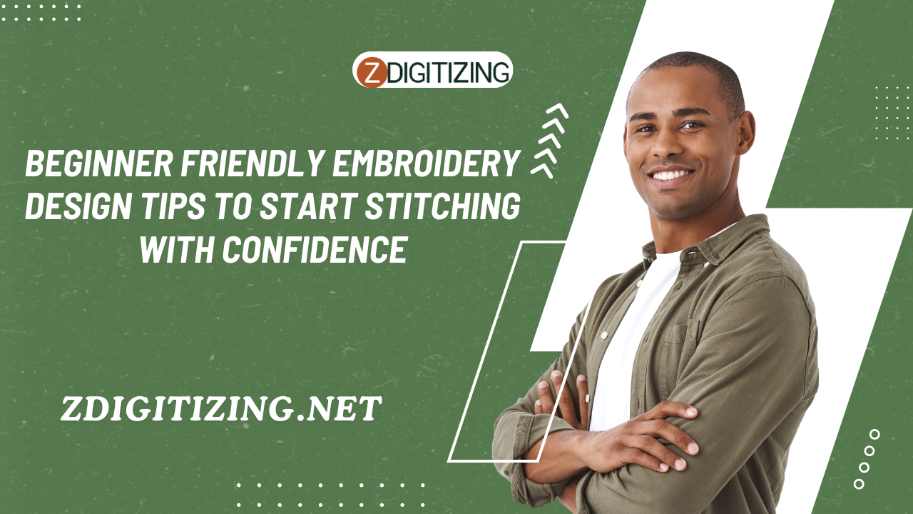 Beginner Friendly Embroidery Design Tips to Start Stitching with Confidence