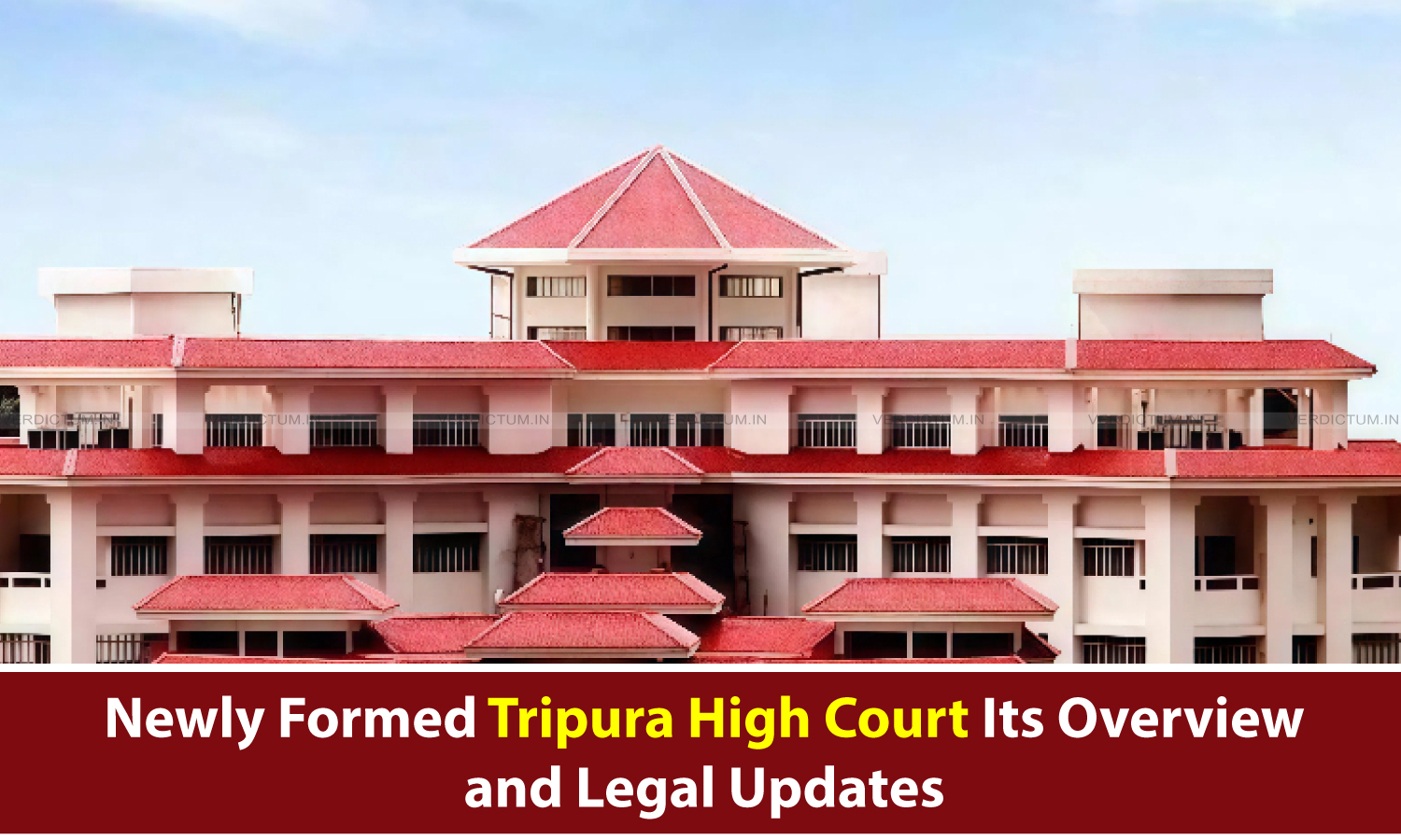 Newly Formed Tripura High Court - Its Overview and Legal Updates